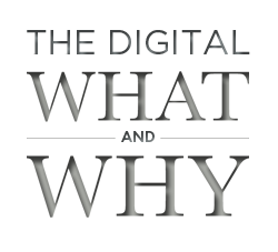 Digital What and Why